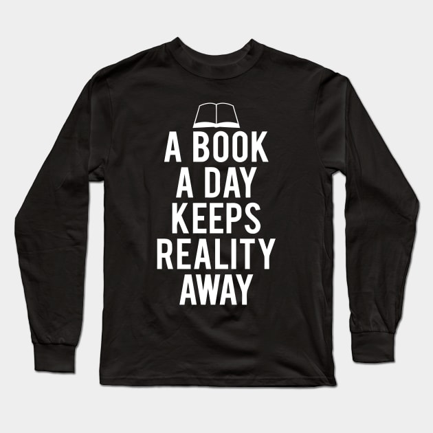 A Book A Day Keeps Reality Away Quotes Long Sleeve T-Shirt by DesiOsarii